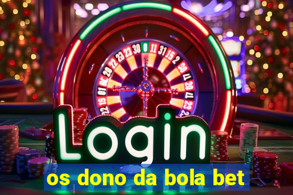 os dono da bola bet